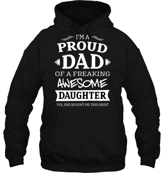 Im A Proud Dad Of A Freaking Awesome Daughter Yes She Bought Me This Shirt Unisex Heavyweight Pullover Hoodie Black