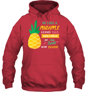 Be A Pineapple Stand Tall Wear A Crown And Be Sweet On The Inside ShirtUnisex Heavyweight Pullover Hoodie