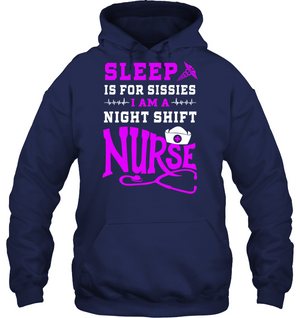 Sleep Is For Sissies I Am A Night Shift Nurse Nursing ShirtUnisex Heavyweight Pullover Hoodie