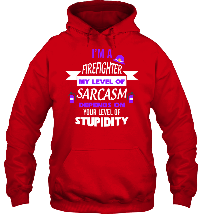 Im A Firefighter My Level Of Saracasm Depends On Your Level Of Stupidity Unisex Heavyweight Pullover Hoodie Red