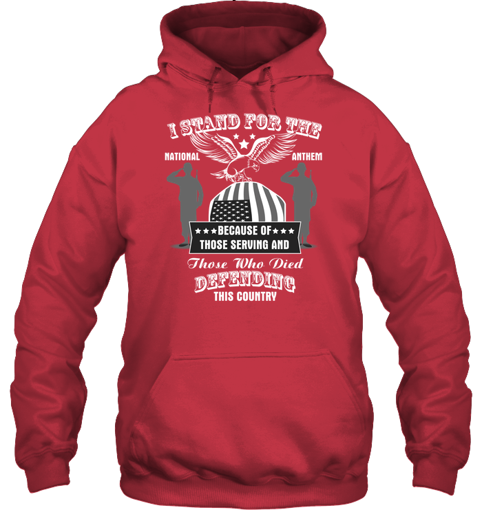 I Stand For The National Anthem Because Of Those Serving And Those Who Died Defending This Country Unisex Heavyweight Pullover Hoodie Cardinal Red