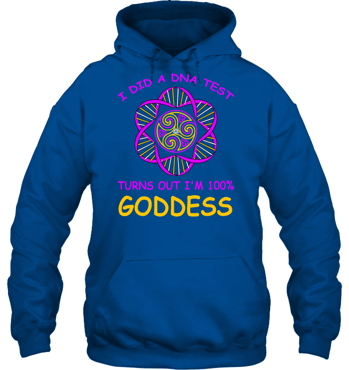 I Did A Dna Test Turns Out I'm 100% Goddess Shirt Unisex Heavyweight Pullover Hoodie Royal
