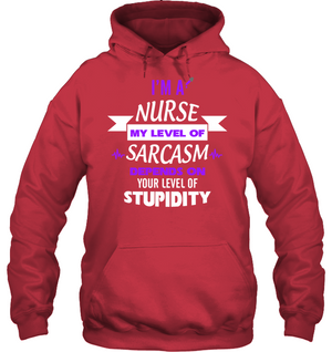 Im A Nurse My Level Of Saracasm Depends On Your Level Of StupidityUnisex Heavyweight Pullover Hoodie