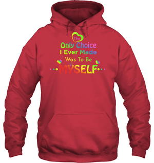 The Only Choice I Ever Made Was To Be Myself Lgbtq ShirtUnisex Heavyweight Pullover Hoodie