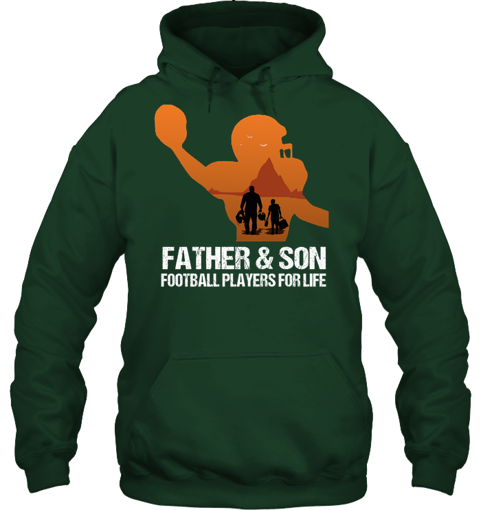 Father And Son Football Players For Life Family Shirt Unisex Heavyweight Pullover Hoodie Forest Green