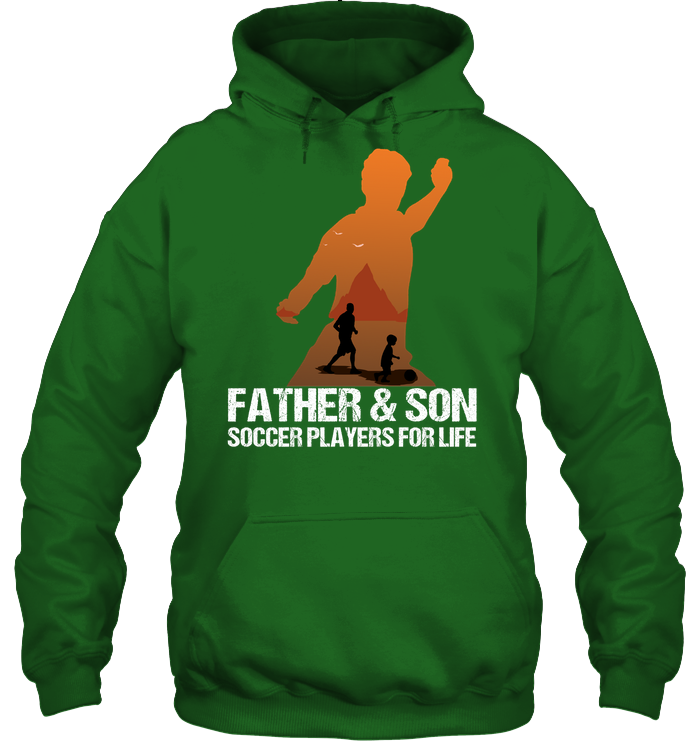 Father And Son Soccer Players For Life Family Shirt Unisex Heavyweight Pullover Hoodie Irish Green