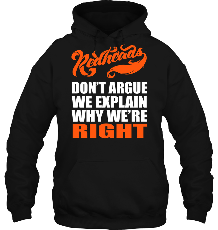 Redheads Don't Argue We Explain Why We're Right Shirt Unisex Heavyweight Pullover Hoodie Black