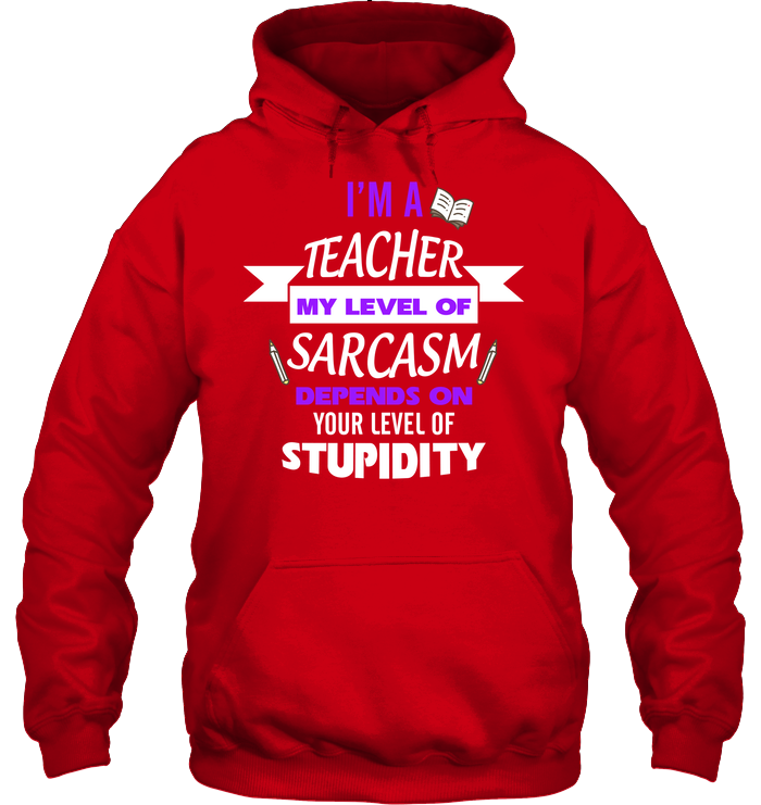 Im A Teacher My Level Of Saracasm Depends On Your Level Of Stupidity Unisex Heavyweight Pullover Hoodie Red
