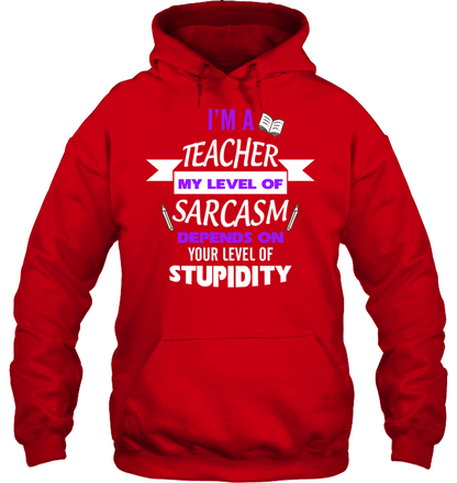 Im A Teacher My Level Of Saracasm Depends On Your Level Of Stupidity Unisex Heavyweight Pullover Hoodie Red