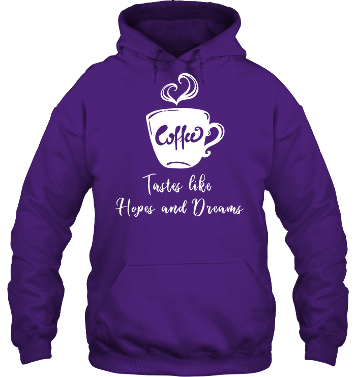 Coffee Tastes Like Hopes And Dreams Shirt Unisex Heavyweight Pullover Hoodie Purple