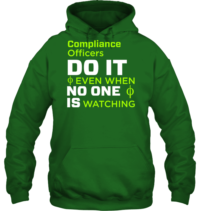 Compliance Officers Do It Even When No One Is Watching Shirt Unisex Heavyweight Pullover Hoodie Irish Green