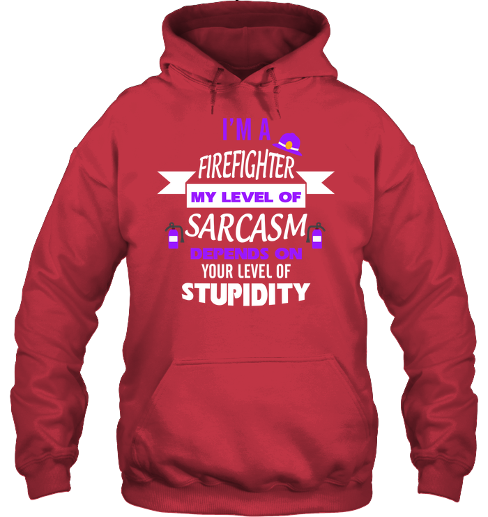 Im A Firefighter My Level Of Saracasm Depends On Your Level Of Stupidity Unisex Heavyweight Pullover Hoodie Cardinal Red