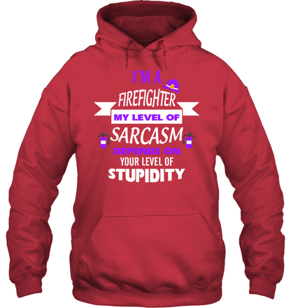 Im A Firefighter My Level Of Saracasm Depends On Your Level Of Stupidity Unisex Heavyweight Pullover Hoodie Cardinal Red