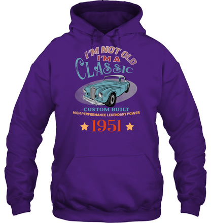 Im Not Old Im A Classic Custom Built High Performance Legendary Power 1951 Shirt Unisex Heavyweight Pullover Hoodie Purple