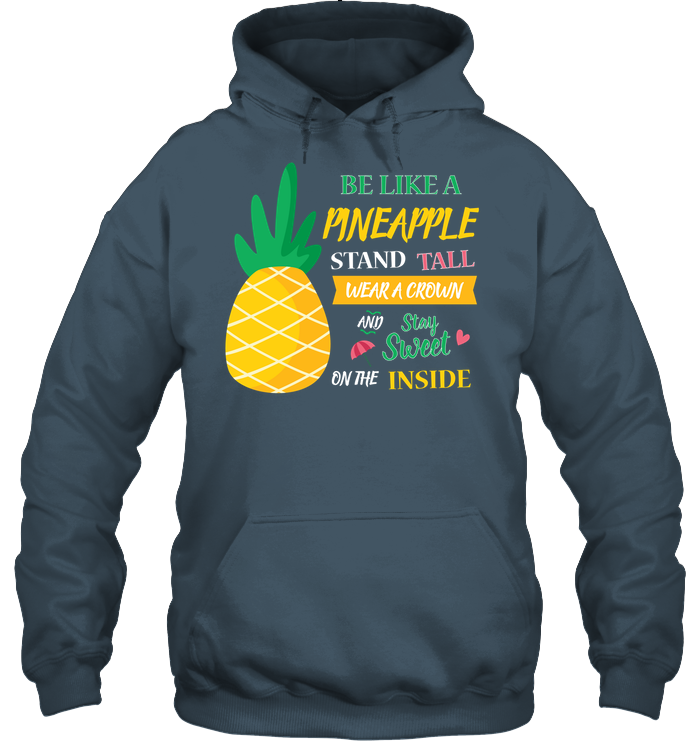 Be A Pineapple Stand Tall Wear A Crown And Be Sweet On The Inside Shirt Unisex Heavyweight Pullover Hoodie Dark Heather