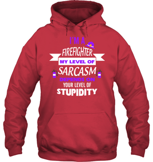 Im A Firefighter My Level Of Saracasm Depends On Your Level Of StupidityUnisex Heavyweight Pullover Hoodie