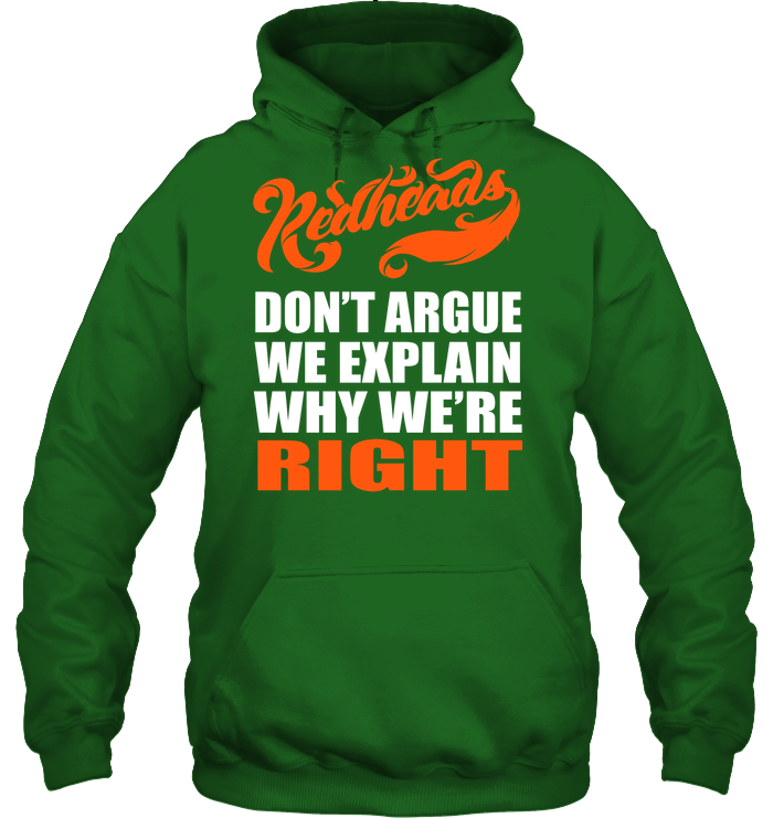 Redheads Don't Argue We Explain Why We're Right Shirt Unisex Heavyweight Pullover Hoodie Irish Green