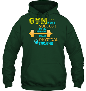 Gym Is Not A Subject It's My Classroom Teach Physical Edcucation ShirtUnisex Heavyweight Pullover Hoodie