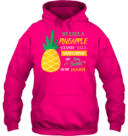 Be A Pineapple Stand Tall Wear A Crown And Be Sweet On The Inside Shirt Unisex Heavyweight Pullover Hoodie Heliconia