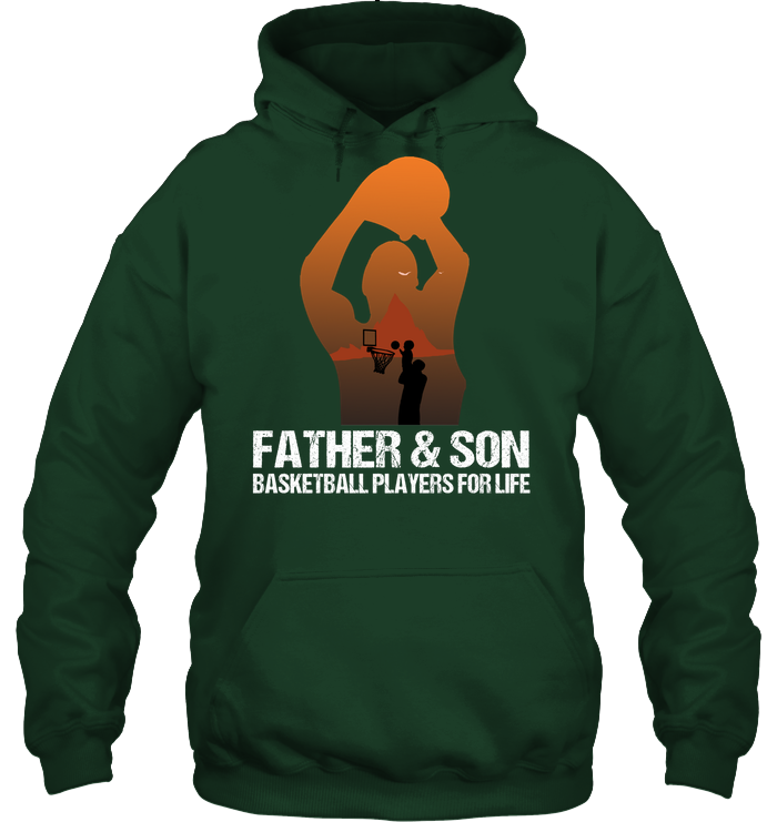 Father And Son Basketball Players For Life Family Shirt Unisex Heavyweight Pullover Hoodie Forest Green