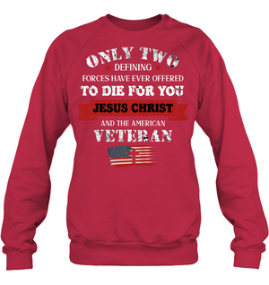 Only Two Defining Forces Have Ever Offered To Die For You Jesus Christ And The American VeteranUnisex Fleece Pullover Sweatshirt