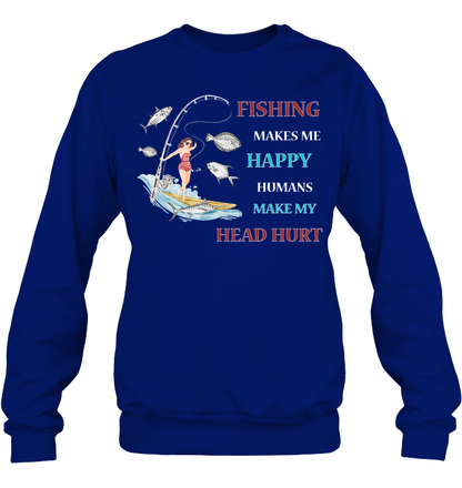 Fishing Make Me Happy Humans Make My Head Hurt Shirt Unisex Fleece Pullover Sweatshirt Deep Royal
