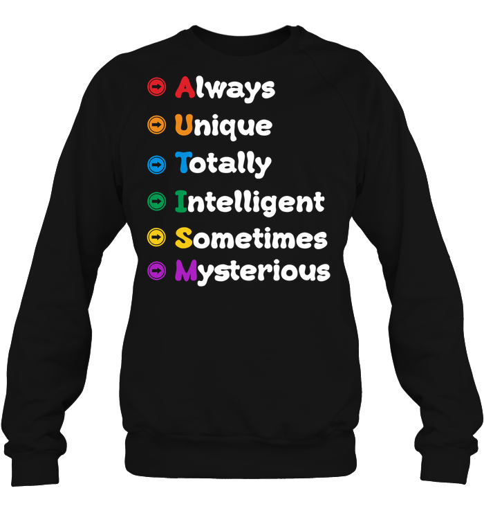 Always Unique Totally Intelligent Sometimes Mysterious Autism Awareness Shirt Unisex Fleece Pullover Sweatshirt Black