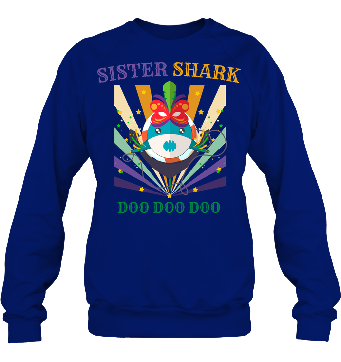 Sister Shark Doo Doo Doo Happy Mardi Gars Family Shirt Unisex Fleece Pullover Sweatshirt Deep Royal