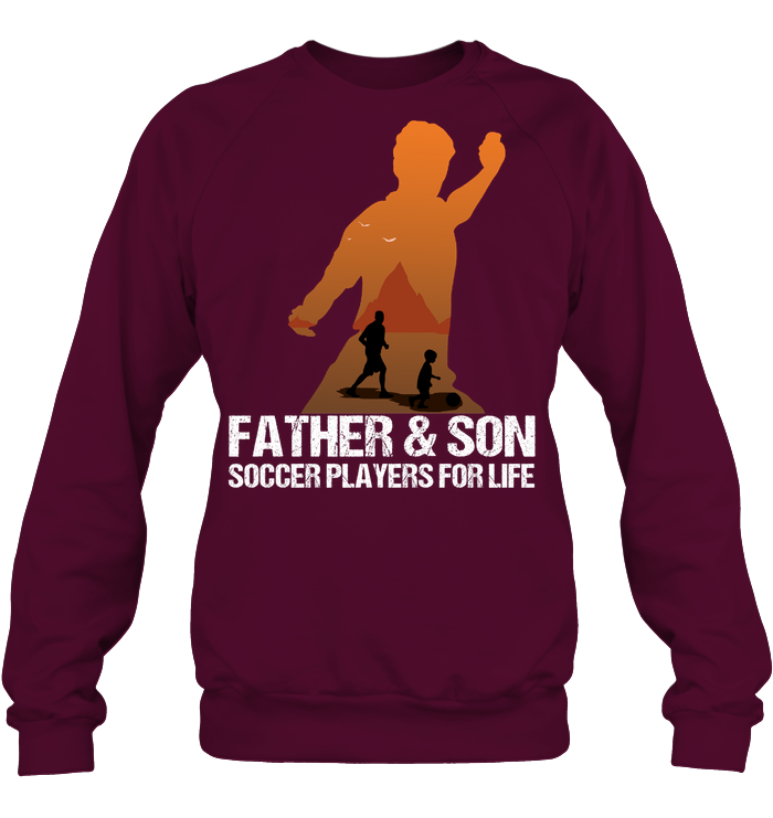 Father And Son Soccer Players For Life Family Shirt Unisex Fleece Pullover Sweatshirt Maroon