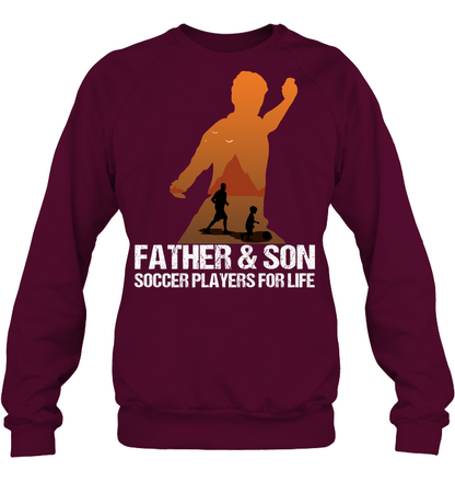 Father And Son Soccer Players For Life Family Shirt Unisex Fleece Pullover Sweatshirt Maroon