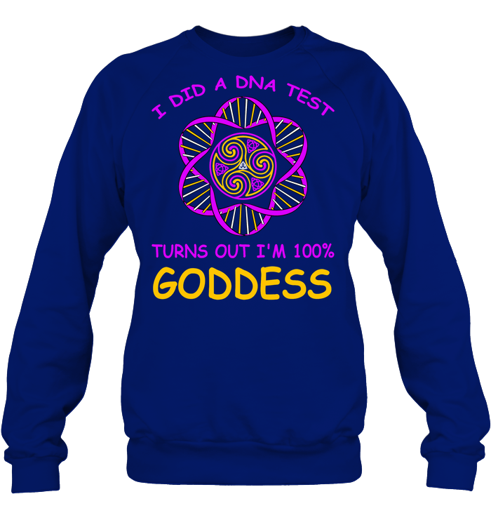I Did A Dna Test Turns Out I'm 100% Goddess Shirt Unisex Fleece Pullover Sweatshirt Deep Royal