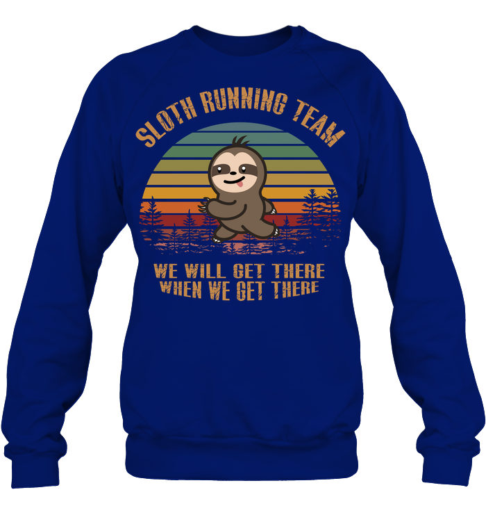 Sloth Running Team We Will Get There When We Get There Shirt Unisex Fleece Pullover Sweatshirt Deep Royal