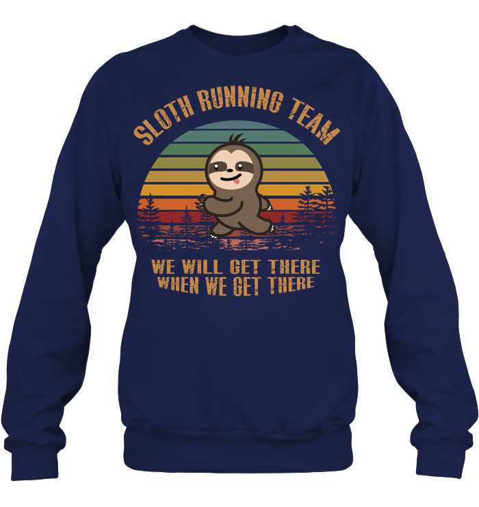 Sloth Running Team We Will Get There When We Get There Shirt Unisex Fleece Pullover Sweatshirt Navy