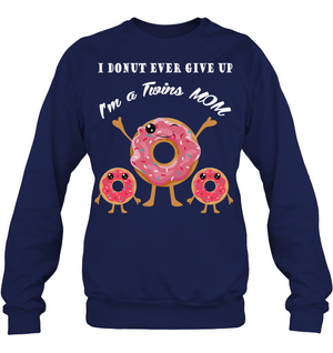 I Donut Ever Give Up I'm A Twins Mom ShirtUnisex Fleece Pullover Sweatshirt