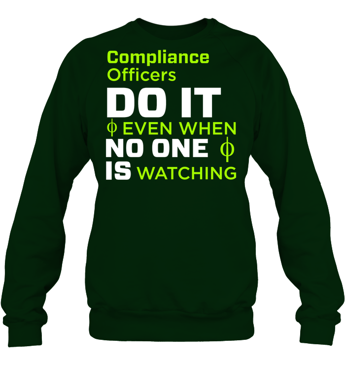 Compliance Officers Do It Even When No One Is Watching Shirt Unisex Fleece Pullover Sweatshirt Deep Forest