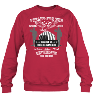 I Stand For The National Anthem  Because Of Those Serving And Those Who Died Defending This CountryUnisex Fleece Pullover Sweatshirt