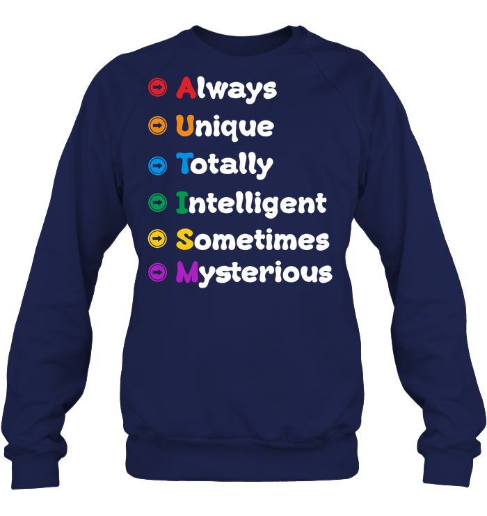 Always Unique Totally Intelligent Sometimes Mysterious Autism Awareness Shirt Unisex Fleece Pullover Sweatshirt Navy