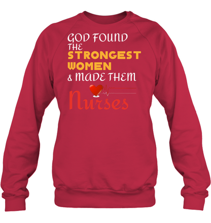 God Found The Strongest Women And Made Them Nurses Nursing Shirt Unisex Fleece Pullover Sweatshirt Deep Red