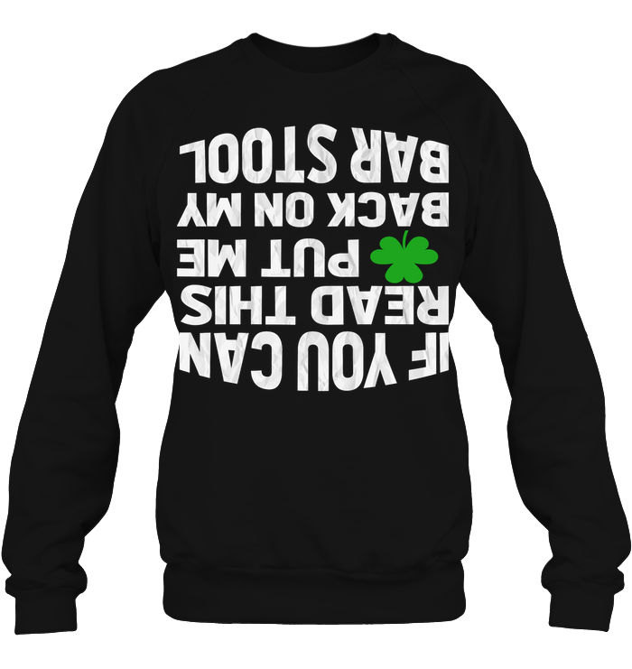 If You Can Read This Put Me Back On My Bar Stool ShirtUnisex Fleece Pullover Sweatshirt