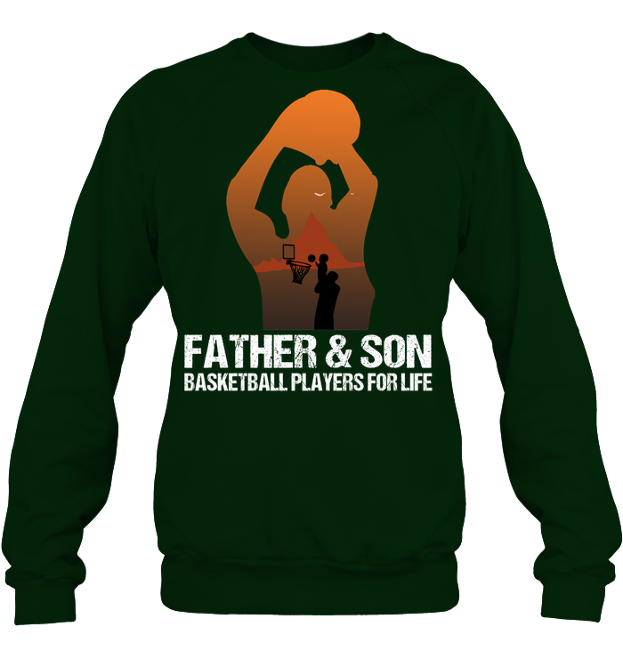 Father And Son Basketball Players For Life Family Shirt Unisex Fleece Pullover Sweatshirt Deep Forest