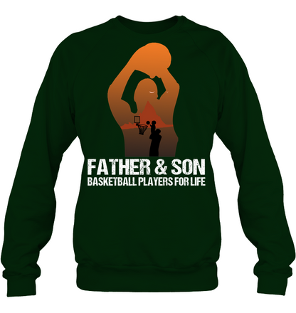 Father And Son Basketball Players For Life Family Shirt Unisex Fleece Pullover Sweatshirt Deep Forest