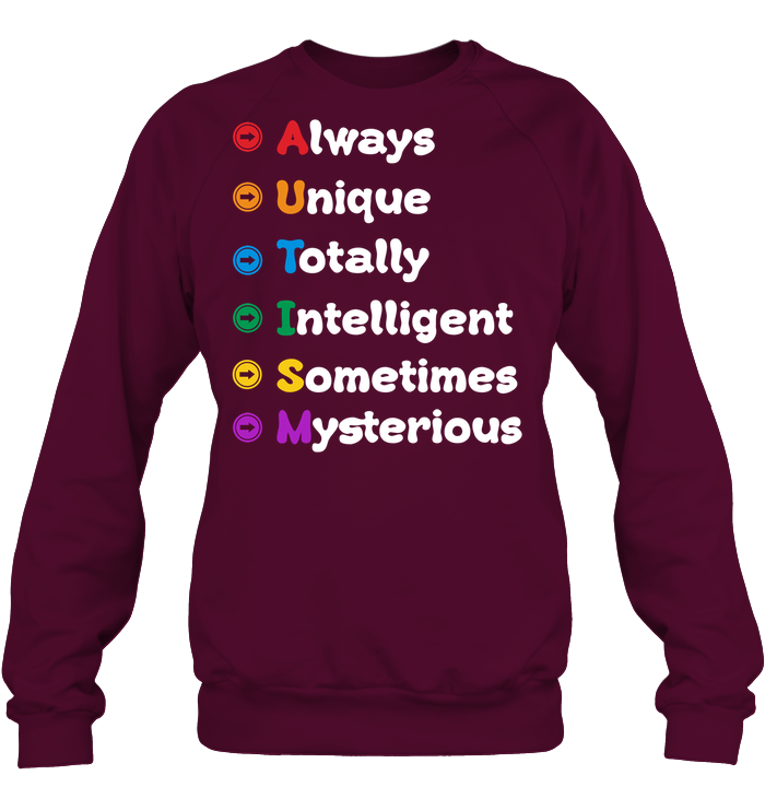 Always Unique Totally Intelligent Sometimes Mysterious Autism Awareness Shirt Unisex Fleece Pullover Sweatshirt Maroon