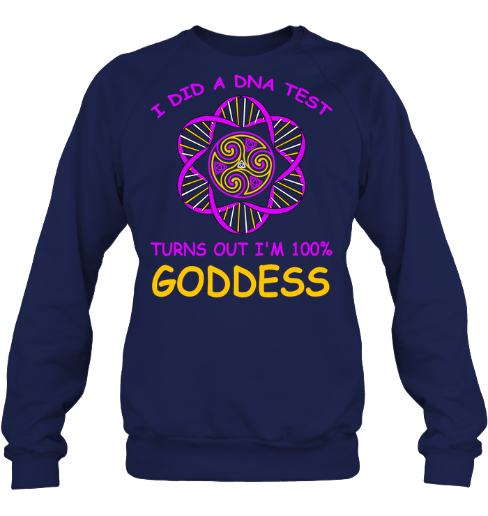 I Did A Dna Test Turns Out I'm 100% Goddess Shirt Unisex Fleece Pullover Sweatshirt Navy