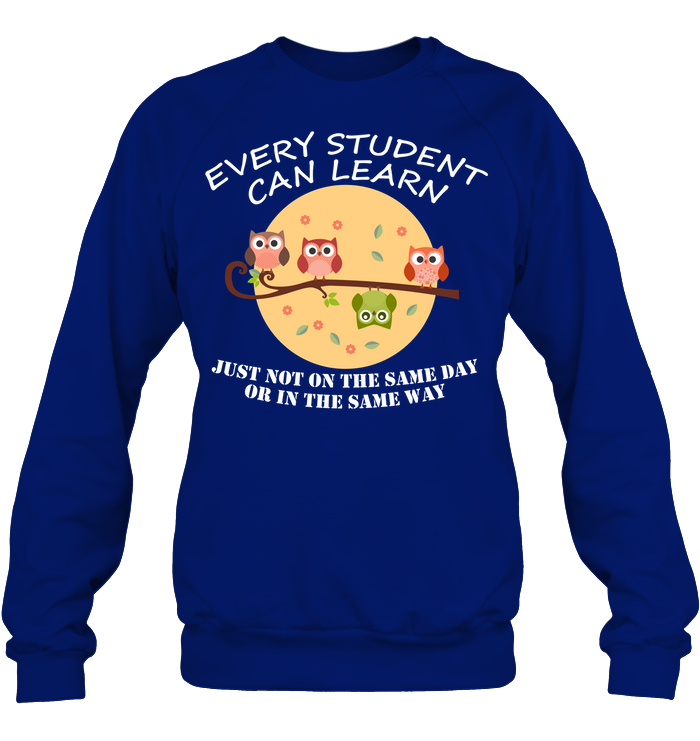 Every Student Can Learn Just Not In The Same Day Or In The Same Way Unisex Fleece Pullover Sweatshirt Deep Royal