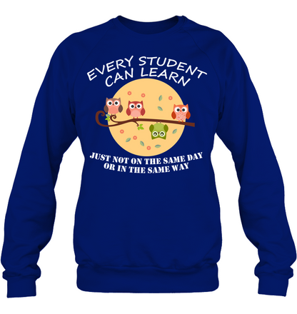 Every Student Can Learn Just Not In The Same Day Or In The Same Way Unisex Fleece Pullover Sweatshirt Deep Royal