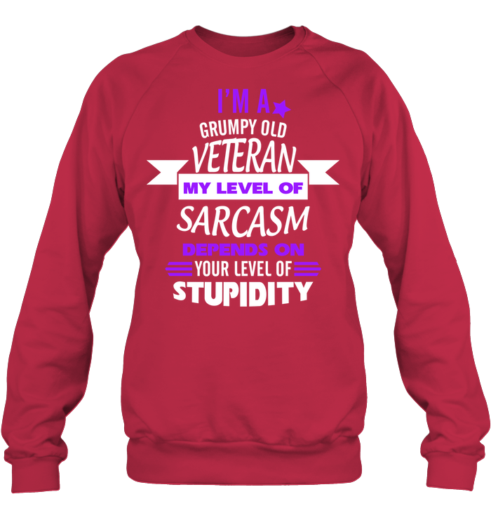 Im A Grumpy Old Veteran My Level Of Saracasm Depends On Your Level Of Stupidity Unisex Fleece Pullover Sweatshirt Deep Red