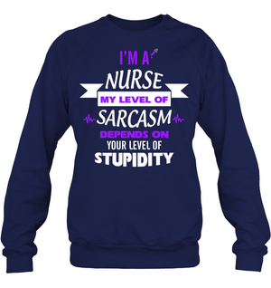 Im A Nurse My Level Of Saracasm Depends On Your Level Of StupidityUnisex Fleece Pullover Sweatshirt