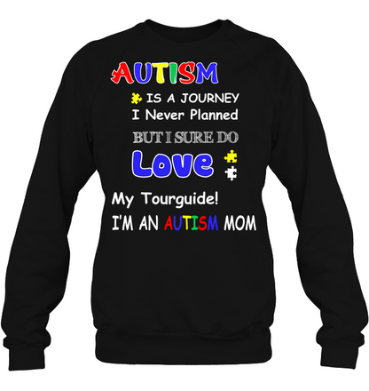 Autism Is A Journey I Never Planned But I Sure Do Love My Tourguide Im An Autism Mom Shirt Unisex Fleece Pullover Sweatshirt Black