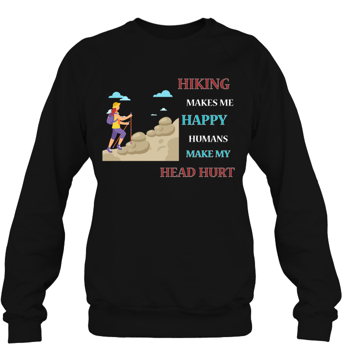 Hiking Make Me Happy Humans Make My Head Hurt ShirtUnisex Fleece Pullover Sweatshirt
