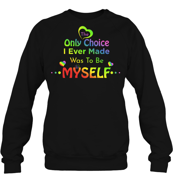 The Only Choice I Ever Made Was To Be Myself Lgbtq ShirtUnisex Fleece Pullover Sweatshirt